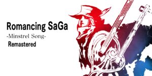 Romancing SaGa -Minstrel Song- Remastered International passe enfin en Français