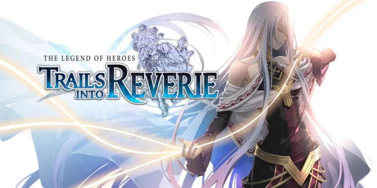 The Legend of Heroes: Trails into Reverie sera disponible le 7 juillet 2023