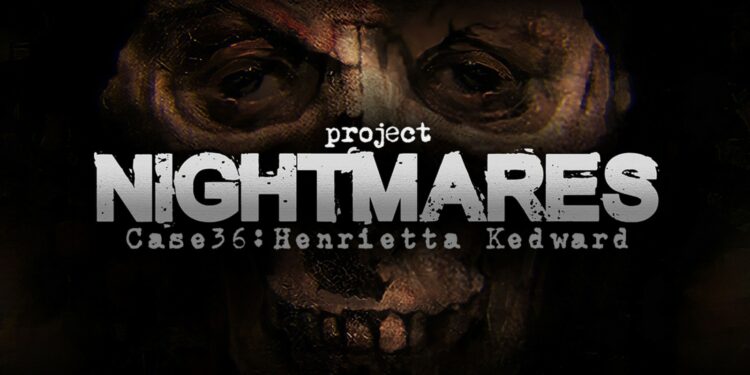 Project Nightmares Case 36 Henrietta Kedward 1