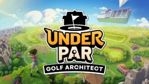 Under Par Golf Architect – Le gameplay “Live It” dévoilé