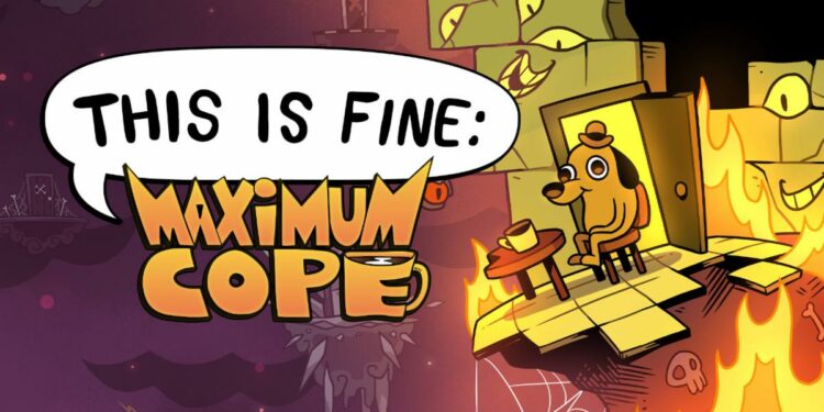 This is Fine: Maximum Cope