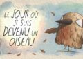 The Day I Became A Bird (Le jour où je suis devenu un oiseau)
